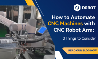 How to Automate CNC Machines with CNC Robot Arm: 3 Things to Consider